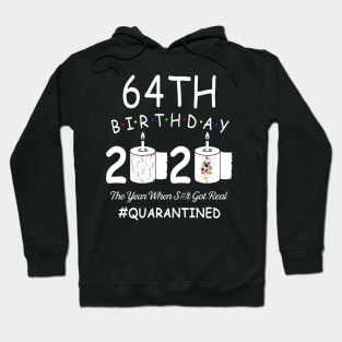 64th Birthday 2020 The Year When Shit Got Real Quarantined Hoodie